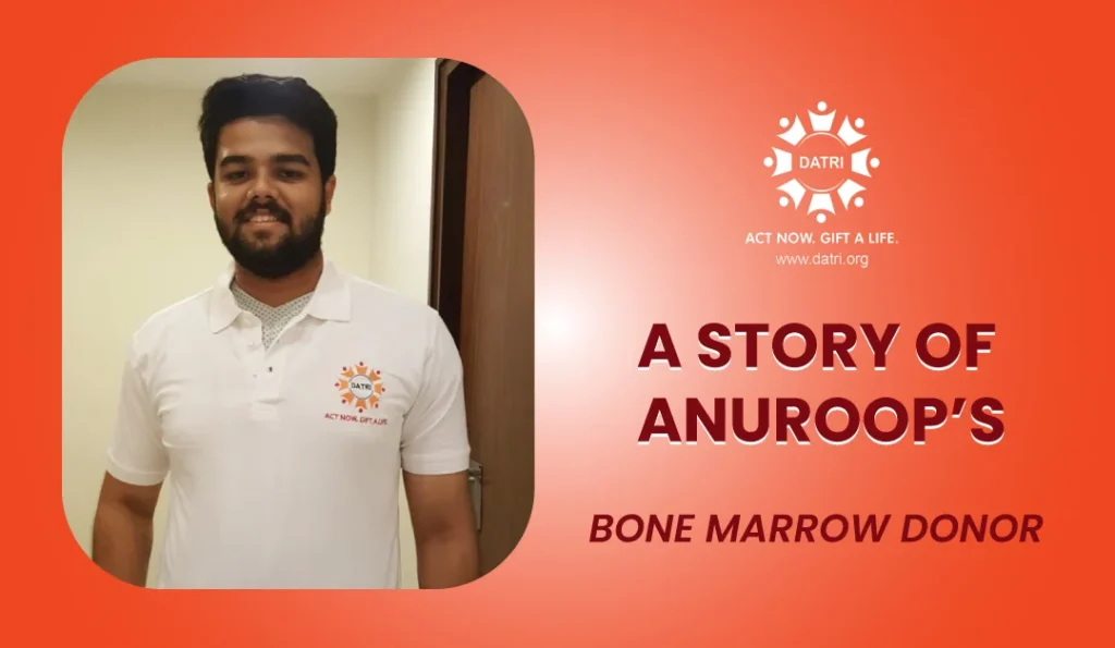 ANUROOP’S BONE MARROW DONATION STORY